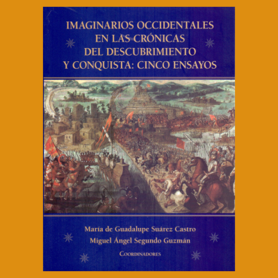 Imaginarios occidentales en las crónicas del descubrimiento y conquista: cinco ensayos