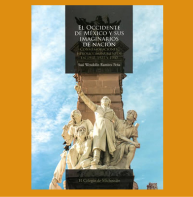 El occidente de México y sus imaginarios de nación. Conmemoraciones, héroes y monumentos en 1910, 1921 y 1960