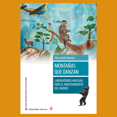 Montañas que danzan. Laboratorios maseual para el mantenimiento del mundo