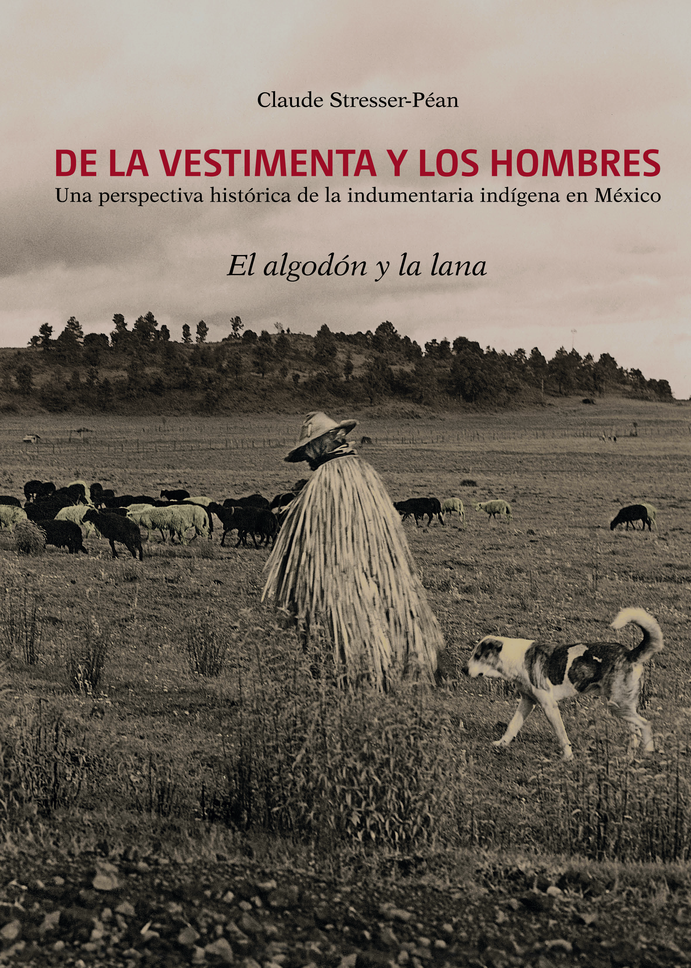 De la vestimenta y los hombres. Una perspectiva histórica de la indumentaria indígena en México. El algodón y la lana