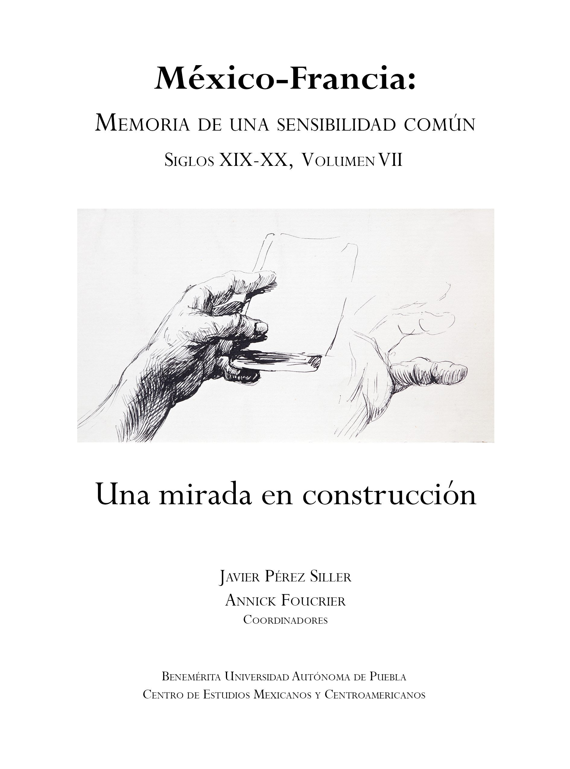 México-Francia: memoria de una sensibilidad común, siglos XIX-XX, vol. VII. Una mirada en construcción