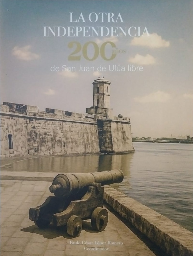 La otra independencia de San Juan de Ulúa libre. 200 años