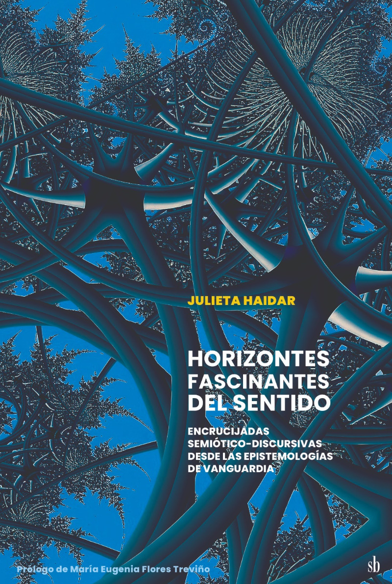 Horizontes fascinantes del sentido. Encrucijadas semiótico-discursivas desde las epistemologías de vanguardia